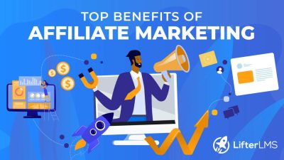 Top 5 Benefits of Affiliate Marketing for Everyone to Know - LifterLMS