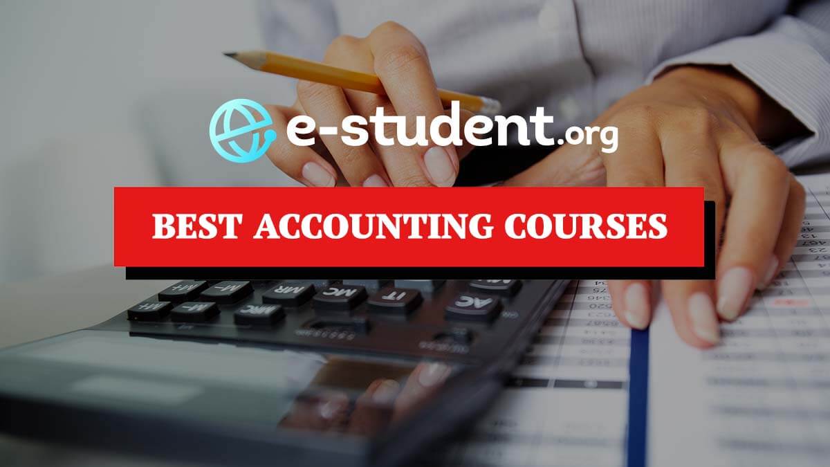 Top 9 Best Online Accounting Courses for 2022 - E-Student